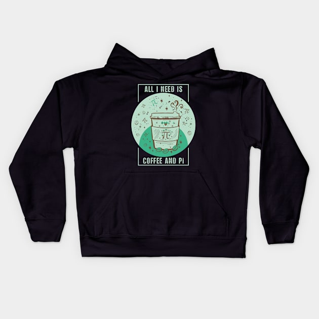 Funny Coffee Pun, Coffee Lover, Math and Pi Symbol Lover Quote ALL I NEED IS COFFEE AND Pi Humor Coffee Theme, Coffee and Math Pi Humor Doodle Illustration Kids Hoodie by ZENTURTLE MERCH